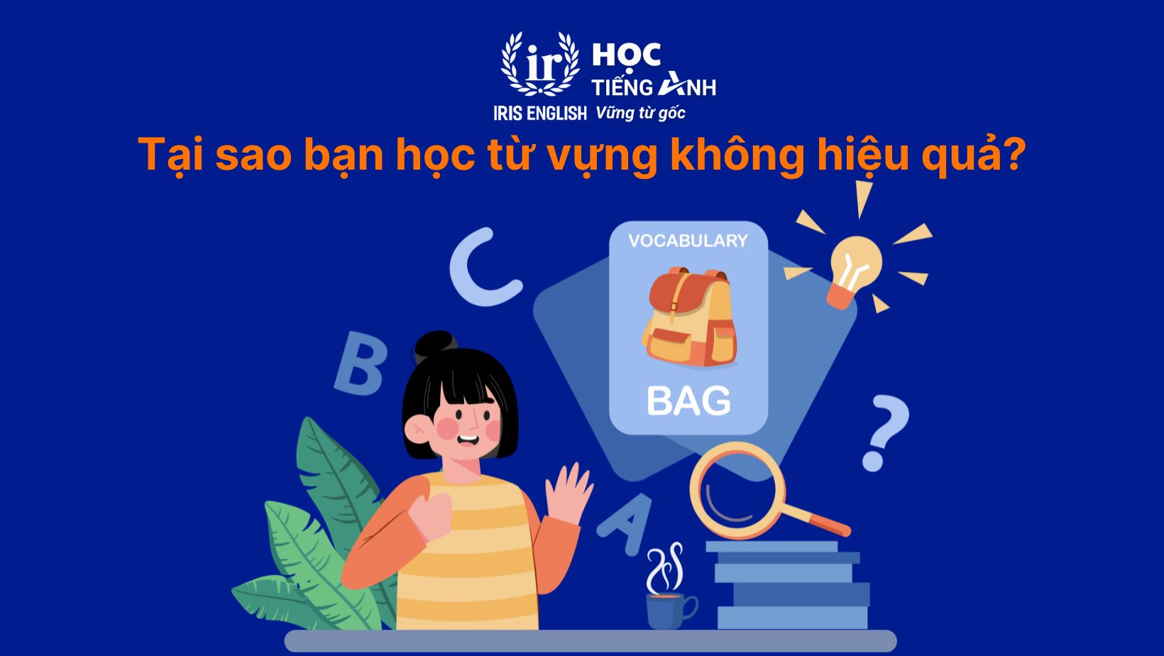 Tại sao bạn học từ vựng không hiệu quả?