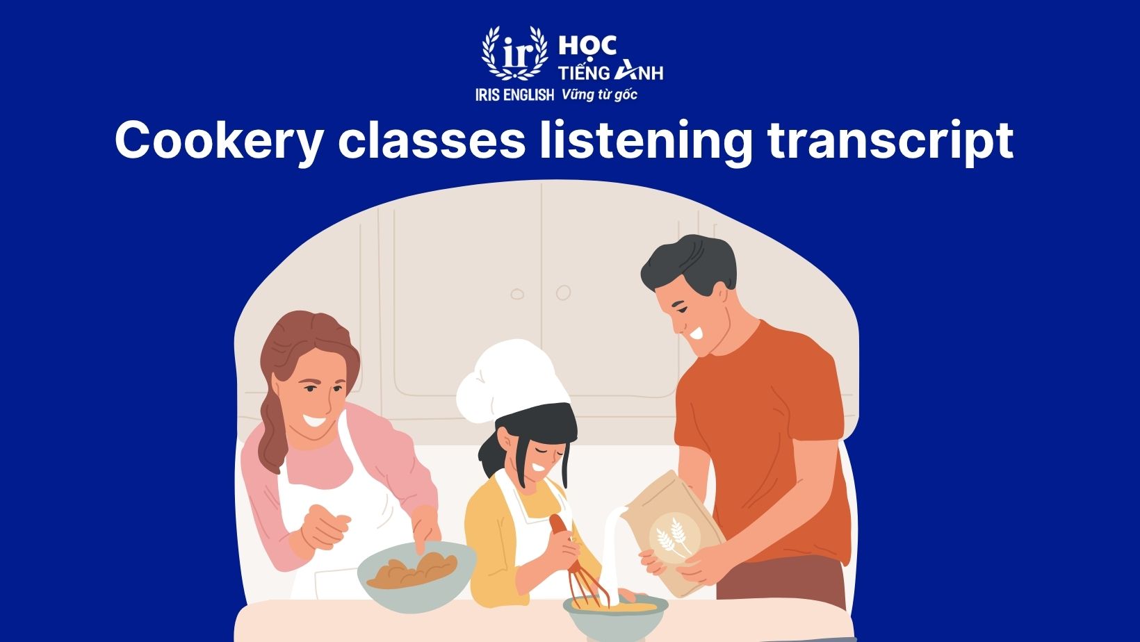Cookery classes listening answers, transcript và dịch nghĩa 2 Cookery classes listening transcript