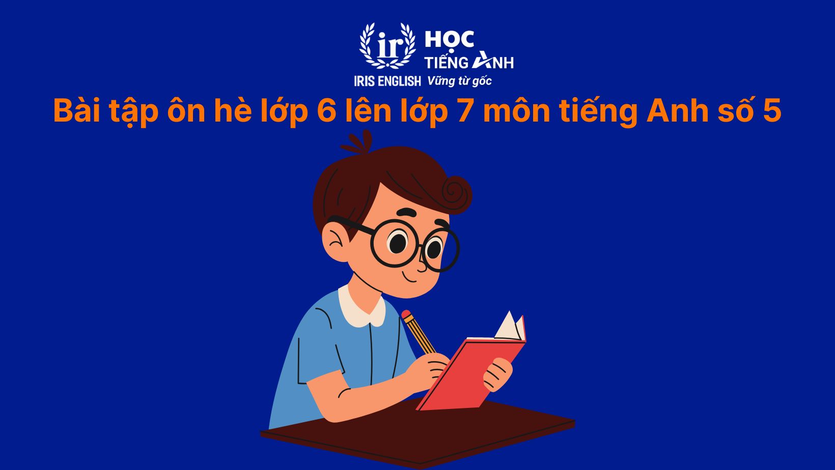 Bài tập ôn hè lớp 6 lên lớp 7 môn tiếng Anh có đáp án 4 Bài tập ôn hè lớp 6 lên lớp 7 môn tiếng Anh số 5