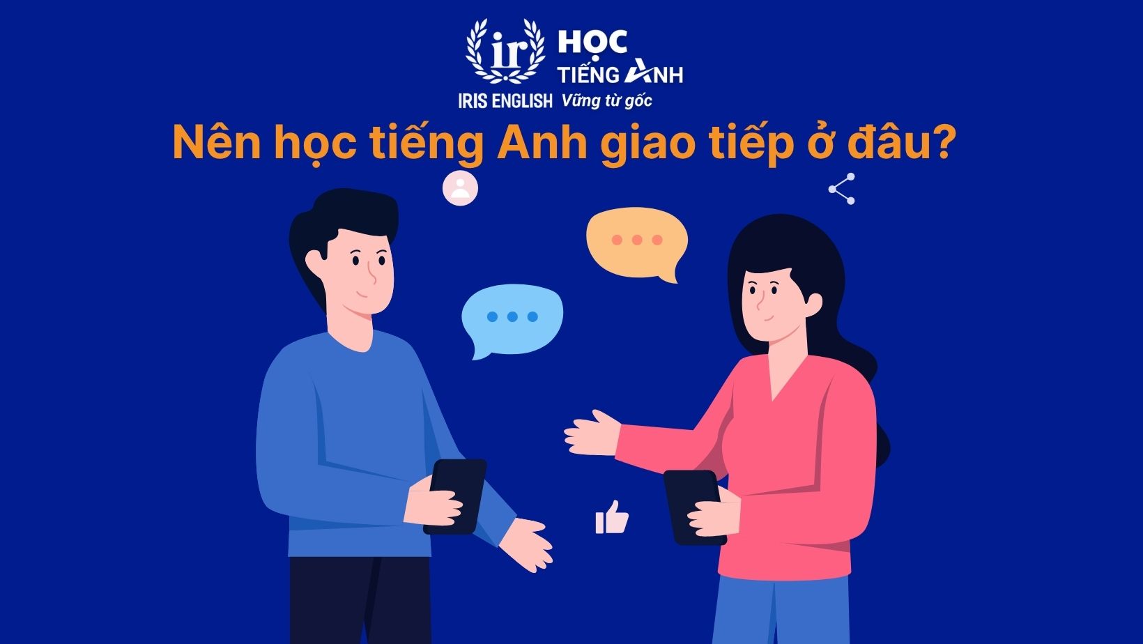 Nên học tiếng Anh giao tiếp ở đâu?