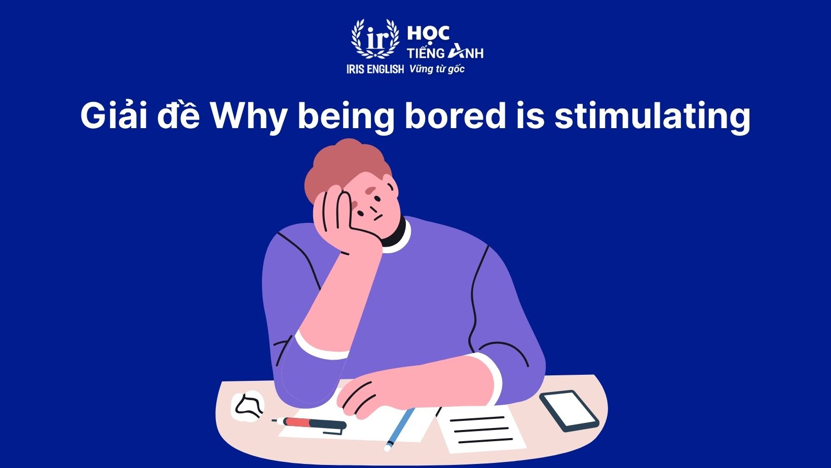 Why being bored is stimulating and useful too reading answers 2 Giải chi tiết đề CAM 13: Why being bored is stimulating and useful too